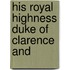 His Royal Highness Duke Of Clarence And