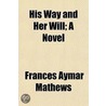 His Way And Her Will; A Novel door Frances Aymar Matthews