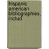 Hispanic American Bibliographies, Includ
