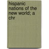 Hispanic Nations Of The New World; A Chr door William R. Shepherd