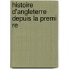 Histoire D'Angleterre Depuis La Premi Re by John Lingard