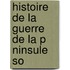 Histoire De La Guerre De La P Ninsule So