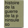 Histoire De La Guerre De La P Ninsule So door Maximilien Foy