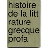 Histoire De La Litt Rature Grecque Profa door Frdric Schoell