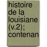 Histoire De La Louisiane (V.2); Contenan door D. 1775 Le Page Du Pratz