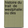 Histoire Du Trait  De Westphalie: Ou Des door Guillaume-Hyacinthe Bougeant