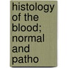 Histology Of The Blood; Normal And Patho door Paul Ehrlich