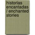 Historias encantadas / Enchanted Stories