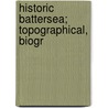 Historic Battersea; Topographical, Biogr by Sherwood Ramsey