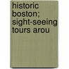Historic Boston; Sight-Seeing Tours Arou door General Books