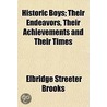 Historic Boys; Their Endeavors, Their Ac by Elbridge Streeter Brooks