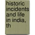 Historic Incidents And Life In India, Th