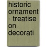 Historic Ornament - Treatise On Decorati by James Ward