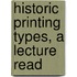 Historic Printing Types, A Lecture Read