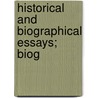 Historical And Biographical Essays; Biog door John Forster