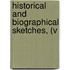Historical And Biographical Sketches, (V