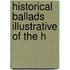 Historical Ballads Illustrative Of The H