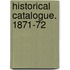 Historical Catalogue. 1871-72