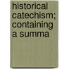 Historical Catechism; Containing A Summa door Claude Fleury