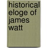 Historical Eloge Of James Watt door Fran?ois Arago