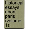 Historical Essays Upon Paris (Volume 1); by Saint-Foix