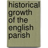 Historical Growth Of The English Parish by Thompson