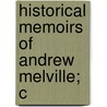 Historical Memoirs Of Andrew Melville; C door Andrew Melville
