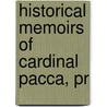 Historical Memoirs Of Cardinal Pacca, Pr by Bartolommeo Pacca