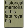Historical Memoirs Of His Late Royal Hig by Richard Rolt