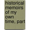 Historical Memoirs Of My Own Time, Part door William Wraxall