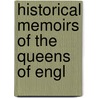 Historical Memoirs Of The Queens Of Engl door Hannah Lawrance