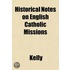Historical Notes On English Catholic Mis