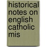 Historical Notes On English Catholic Mis by Kelly/