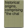 Historical Origins, Comprising "The Chal door Robert Shaw