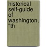 Historical Self-Guide Of Washington, "Th by Unknown