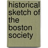 Historical Sketch Of The Boston Society by Thomas Tracy Bouv