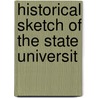 Historical Sketch Of The State Universit by Josiah Little Pickard