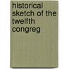 Historical Sketch Of The Twelfth Congreg door Lewis Glover Pray