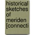Historical Sketches Of Meriden [Connecti