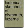 Historical Sketches Of Plymouth, Luzerne door Wright