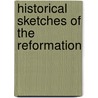Historical Sketches Of The Reformation by Frederick George Lee