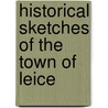 Historical Sketches Of The Town Of Leice door Emory Washrurn