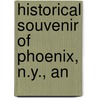 Historical Souvenir Of Phoenix, N.Y., An by Welch