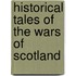 Historical Tales Of The Wars Of Scotland
