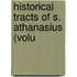 Historical Tracts Of S. Athanasius (Volu