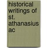 Historical Writings Of St. Athanasius Ac door Saint Athanasius