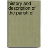 History And Description Of The Parish Of door Onbekend