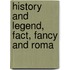 History And Legend, Fact, Fancy And Roma