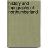 History And Topography Of Northumberland door Rupp