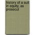 History Of A Suit In Equity, As Prosecut